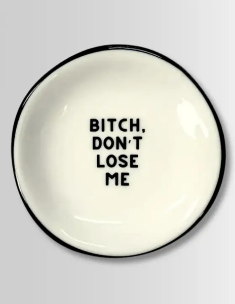 B*tch Don't Lose Me-Ring Dish